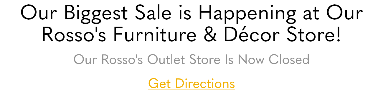 Rosso's Furniture and Decor is Open but Rosso's Outlet is closed